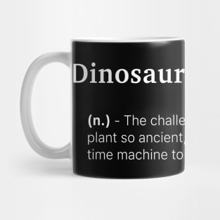 Definition of Dinosaur Gardening (n.) - The challenge of growing a plant so ancient, you might need a time machine to see it bloom. Mug